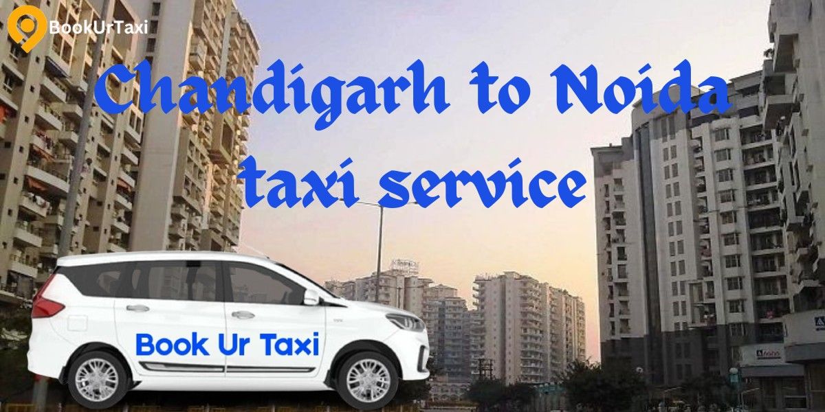 Chandigarh to Noida Taxi Service &ndash; Affordable One-Way & Round Trip Cabs | BookUrTaxi