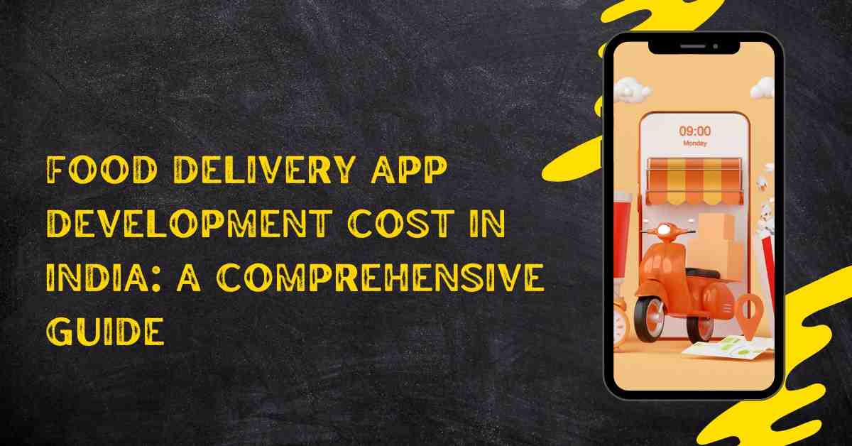 Food Delivery App's Development Cost in India: A Comprehensive Guides
