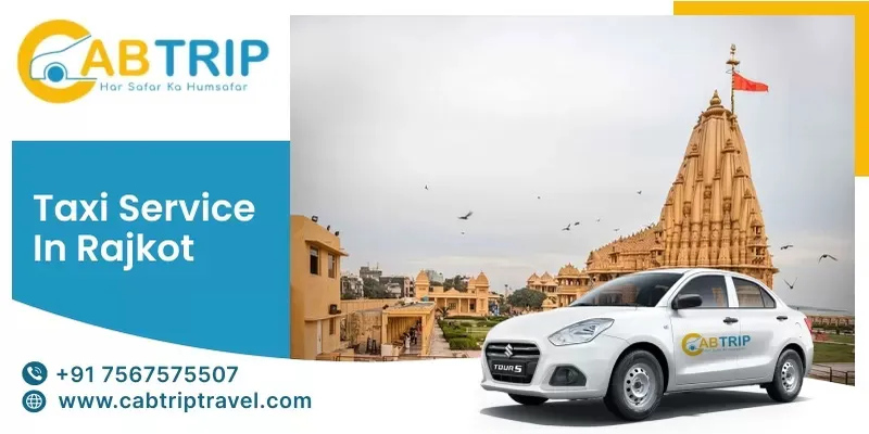 Taxi Service in Rajkot – Reliable and Affordable Cab Booking with Cab Trip Travel