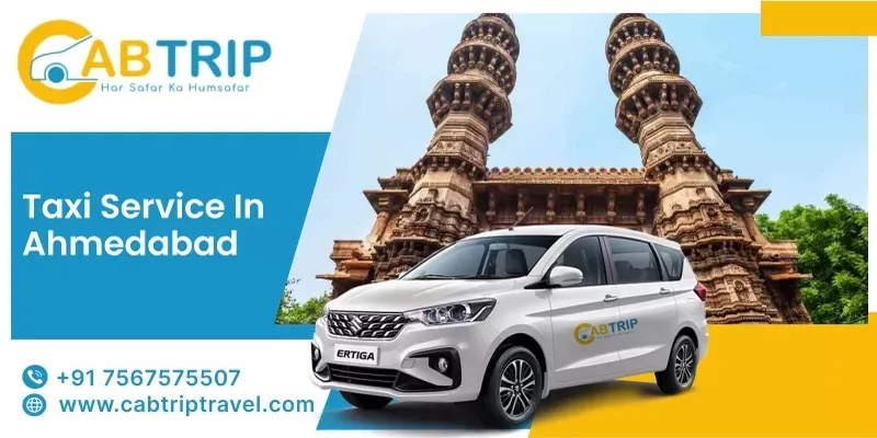 Taxi Service in Ahmedabad – Reliable, Affordable & Comfortable Travel with Cab Trip Travel